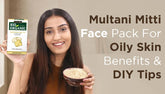 Multani Mitti Face Pack for Oily Skin: Benefits and DIY Tips