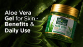 Aloe Vera Gel for Skin – Benefits & Daily Use