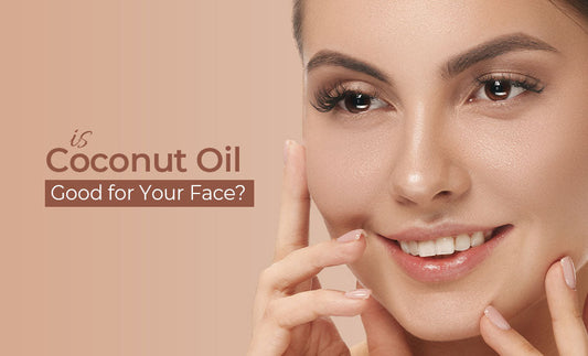 Is Coconut Oil Good for Your Face