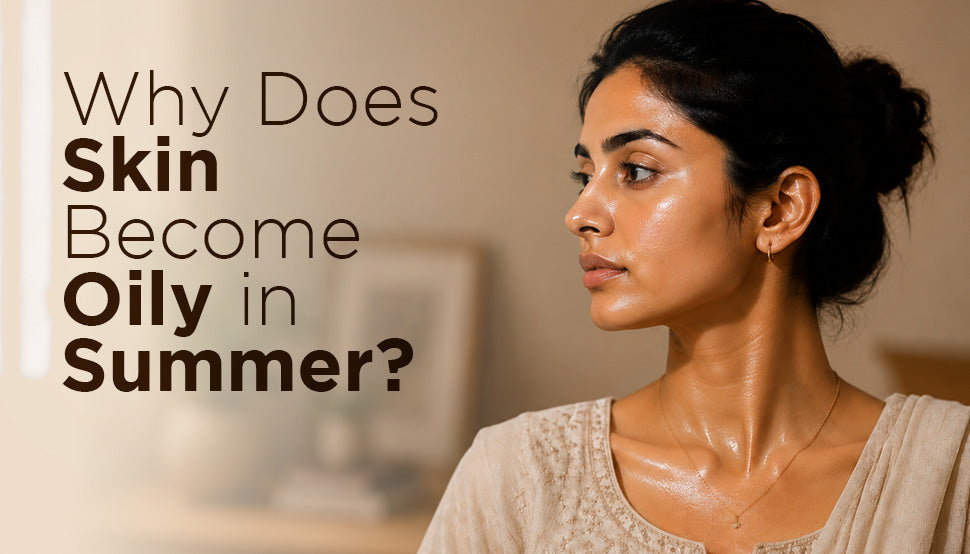 Why Does Skin Become Oily in Summer